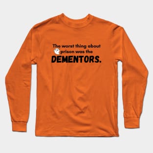 The worst thing about prison was the dementors Long Sleeve T-Shirt